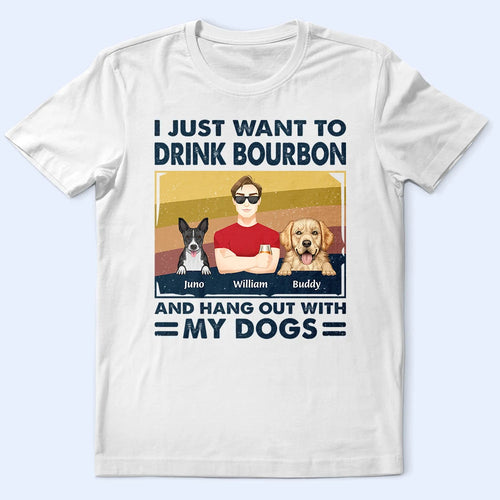 I Just Want to Drink Bourbon & Hang Out with My Dogs - Personalized T-Shirt for Dog Lovers T-shirt PopCulturePrints