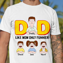 Load image into Gallery viewer, “Dad: Like Mom, Only Funnier” - Funny Personalized Dad Shirt, Custom Gift for Dad, Grandpa, Father’s Day Shirts PopCulturePrints
