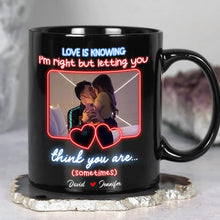Load image into Gallery viewer, Personalized Love Mug - Love Is Knowing I&#39;m Right Coffee Mug PopCulturePrints
