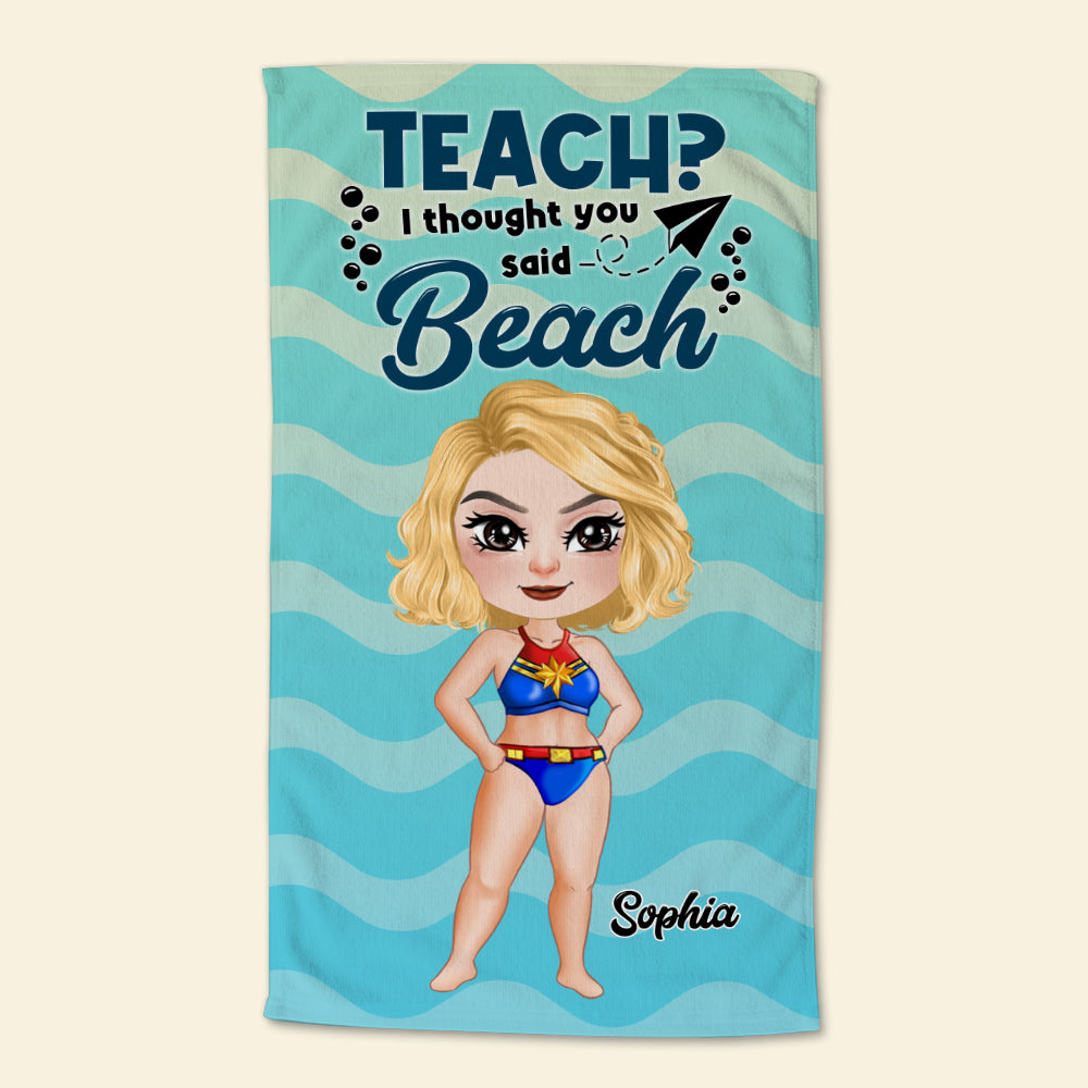 Personalized Teacher Beach Towel - Teach? I Thought You Said Beach Beach Towel PopCulturePrints