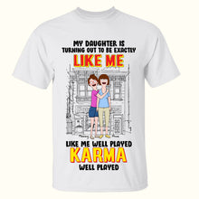 Load image into Gallery viewer, &quot;My Daughter Is Turning Out to Be Exactly Like Me&quot; - Personalized Mom and Daughter Shirt - Gift for Mom, Grandma, and Daughters Shirts PopCulturePrints
