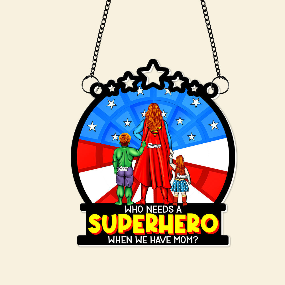 “Who Needs a Superhero When We Have Mom?” - Personalized Window Hanging Suncatcher - Gift for Mom, Grandma & More Ornament PopCulturePrints