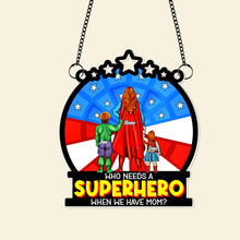 Load image into Gallery viewer, “Who Needs a Superhero When We Have Mom?” - Personalized Window Hanging Suncatcher - Gift for Mom, Grandma &amp; More Ornament PopCulturePrints

