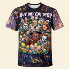 Load image into Gallery viewer, ‘But Did You Dye?’ – Horror Easter Day Shirt - Personalized Gift for Horror Lovers AOP Products PopCulturePrints
