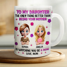 Load image into Gallery viewer, To My Daughter - The Only Thing Better than Being Your Mother - Personalized 3D Inflated Effect Mug - Perfect Gift for Moms and Daughters Mug PopCulturePrints
