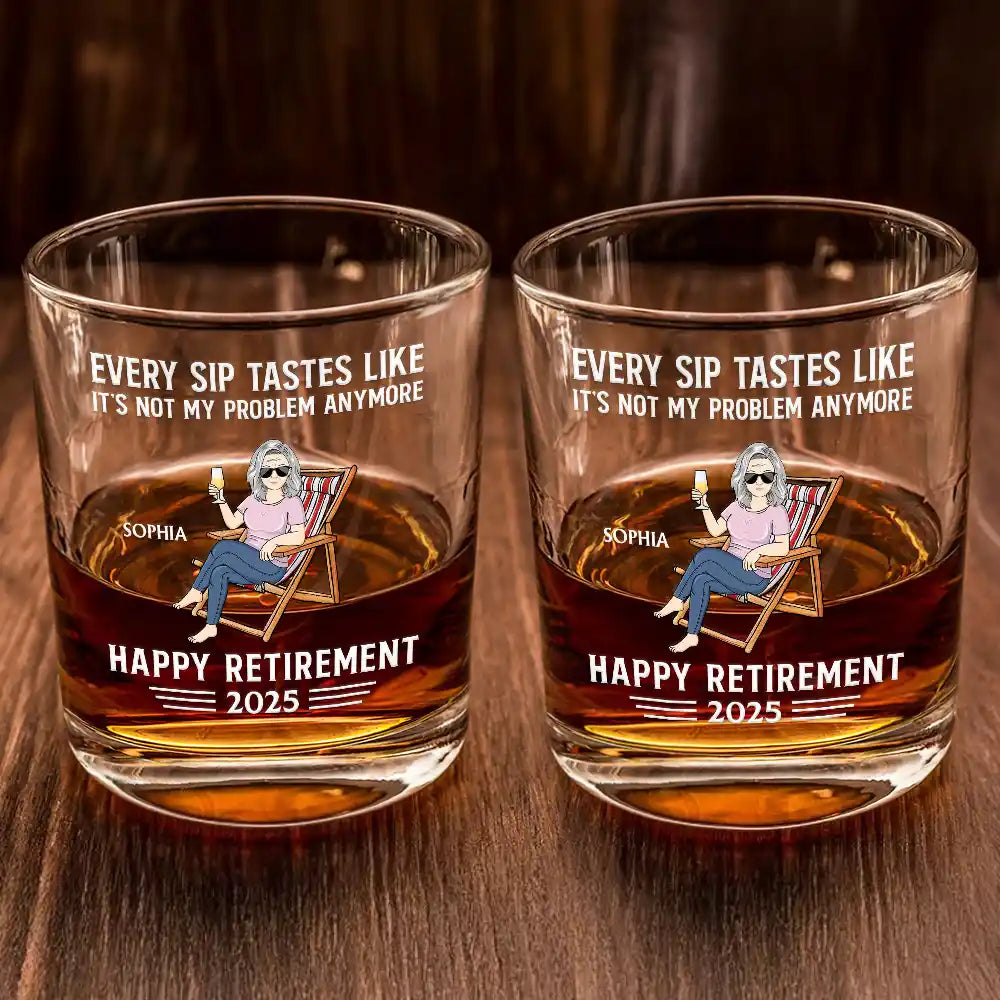 Every Sip Tastes Like It's Not My Problem Anymore - Personalized Whiskey Glass for Retirement Whiskey Glass PopCulturePrints