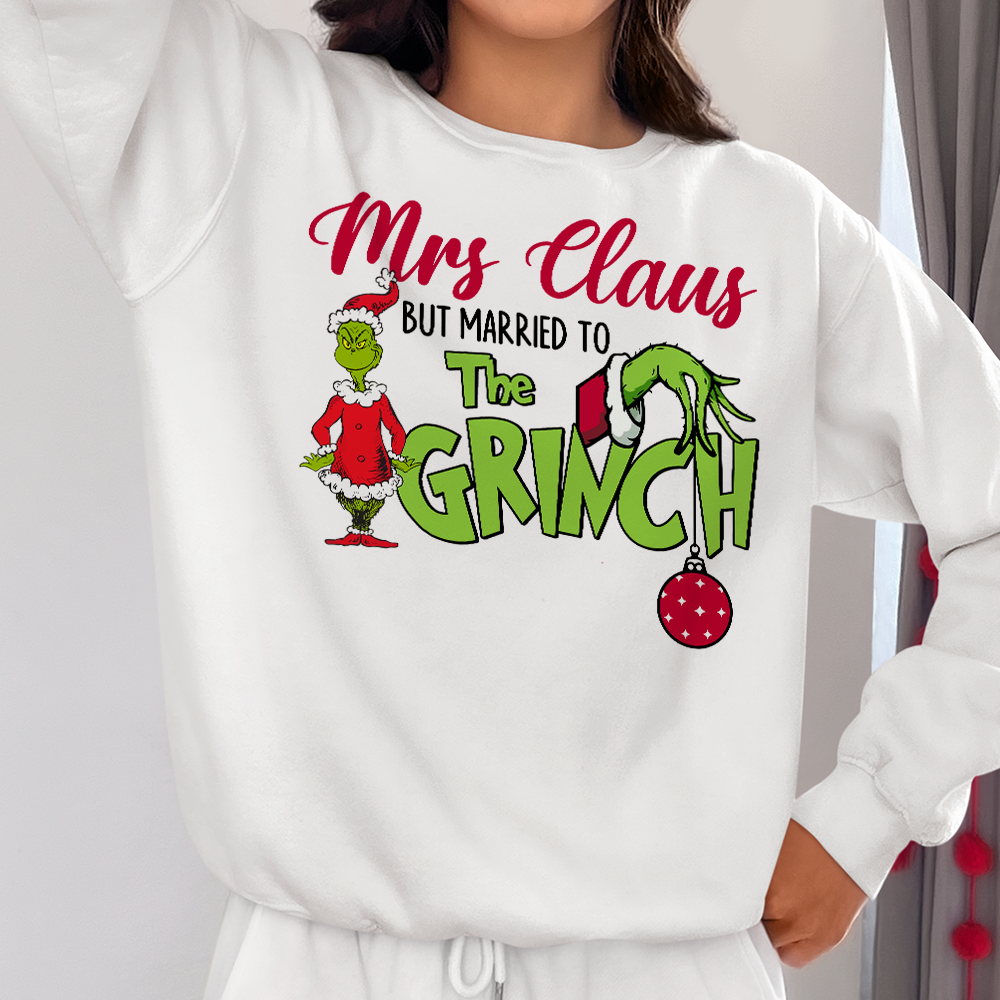 Funny Mrs. Claus Married to the Grinch Christmas Sweatshirt