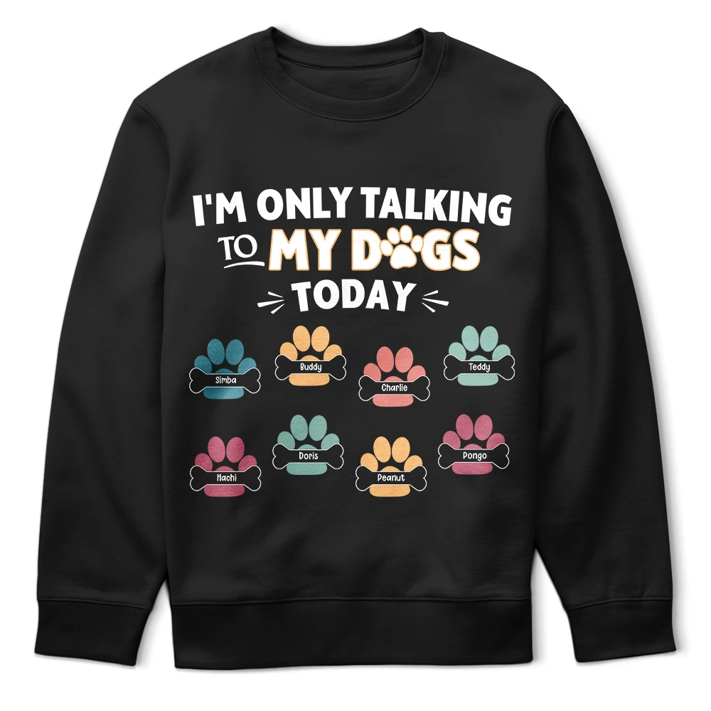 I'm Only Talking To My Dogs Today - Personalized T-Shirt for Dog Lovers T-shirt PopCulturePrints
