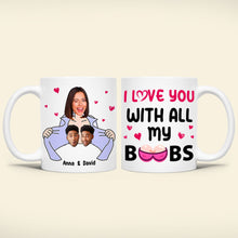 Load image into Gallery viewer, Personalized Couple Coffee Mug - I Love You With All My Boobs Coffee Mug PopCulturePrints

