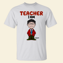 Load image into Gallery viewer, Personalized Teacher Shirt - Teacher I Am Shirts PopCulturePrints
