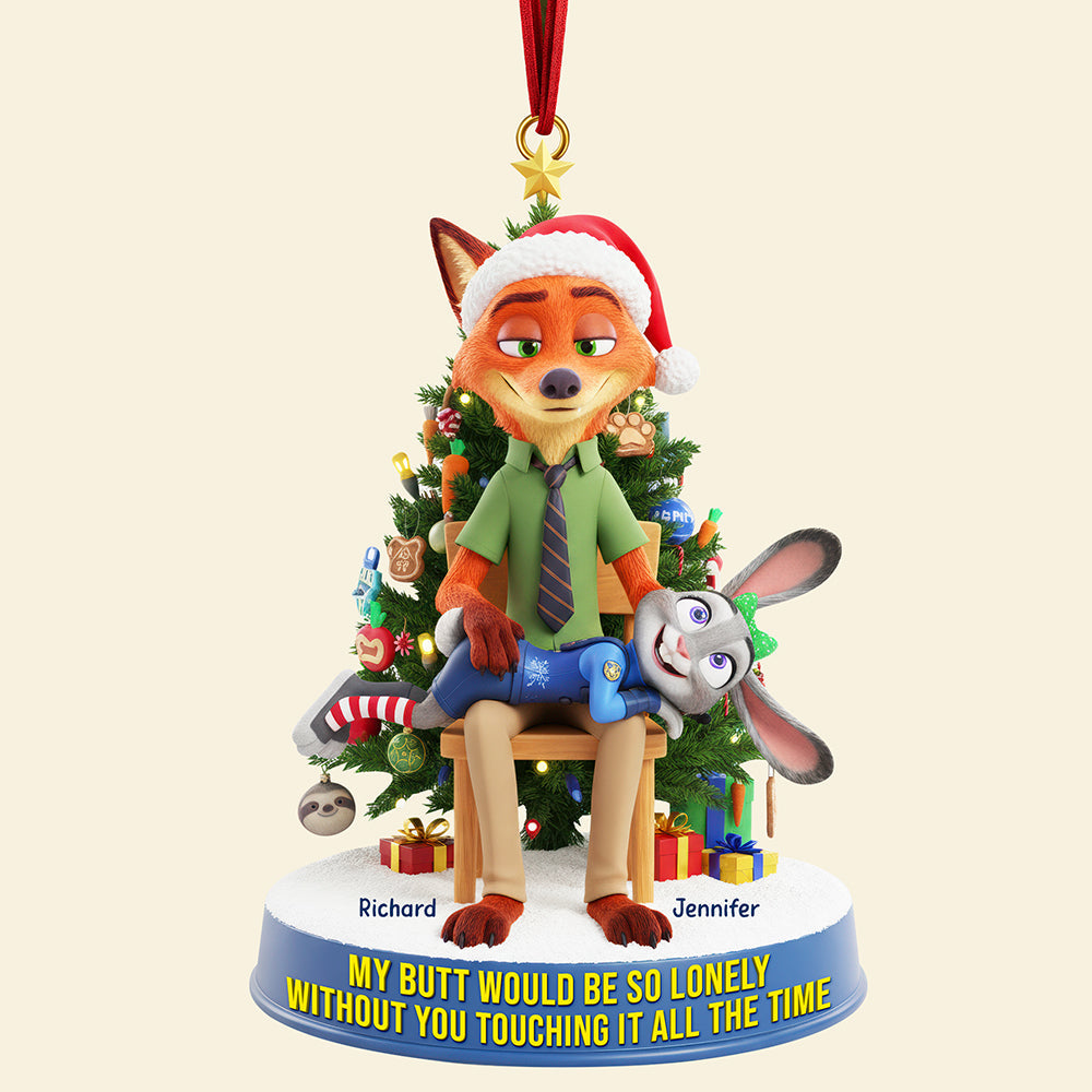 My Butt Would Be So Lonely Without You Touching It All The Time - Personalized Cheeky Couple Ornament Ornament PopCulturePrints