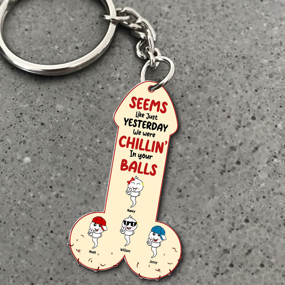 “Seems Like Just Yesterday We Were Chillin’ In Your Balls” - Sperm Dad Keychain, Personalized Gift for Dad & Grandpa Keychains PopCulturePrints