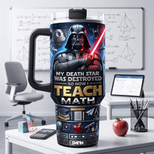 Load image into Gallery viewer, "My Death Star Was Destroyed, So Now I Teach Math" - Personalized 40oz Tumbler for Teachers
