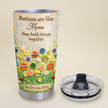 Load image into Gallery viewer, Buttons Are Like Moms – Custom Tumbler for Mother's Day Tumbler Cup PopCulturePrints
