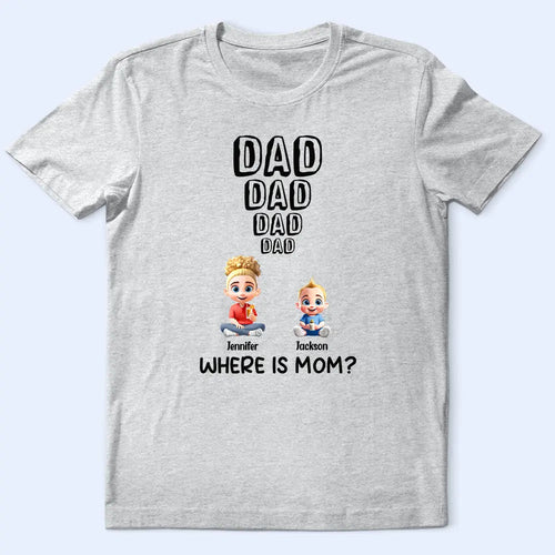 Dad Knows Where Mom Is - Personalized T Shirt for Gift for Dad, Grandpa T-shirt PopCulturePrints