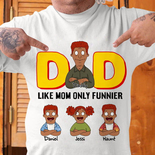 “Dad: Like Mom, Only Funnier” - Funny Personalized Dad Shirt, Custom Gift for Dad, Grandpa, Father’s Day Shirts PopCulturePrints