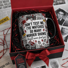 Load image into Gallery viewer, “Don't Test Me, I've Watched So Many Murder Shows” - Sip Coffee, Solve Murders Coffee Accent Mug - Personalized Gifts Coffee Mug PopCulturePrints

