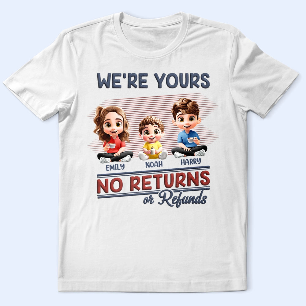 We're Yours No Returns Or Refunds - Personalized T-Shirt for Moms and Grandmas T-shirt PopCulturePrints