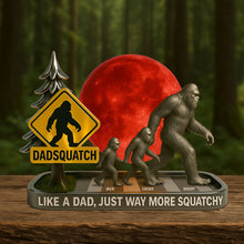 Load image into Gallery viewer, “Like a Dad, Just Way More Squatchy” - Bigfoot Dad Plaque - Personalized Gifts for Dad Shaped Plaques PopCulturePrints
