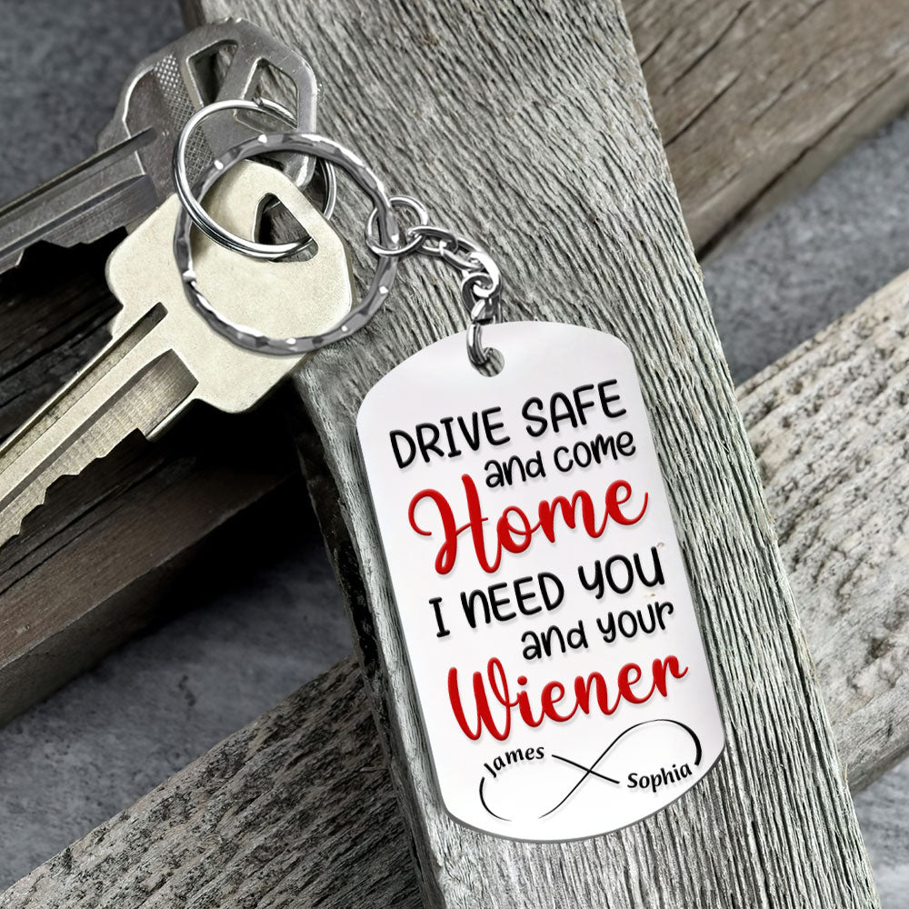 Personalized 'Drive Safe - I Need You and Your Wiener' Keychain - Cute Gift for Him/Her Keychains PopCulturePrints