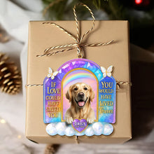 Load image into Gallery viewer, If Love Could Have Saved You, You Would Have Lived Forever - Custom Memorial Dog Ornament for Pet Lovers Ornament PopCulturePrints
