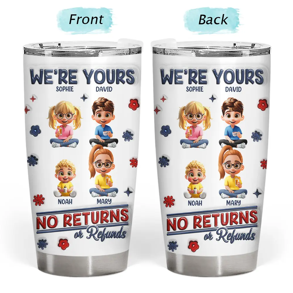 We're Yours | No Returns Or Refunds - Personalized 3D Inflated Effect Tumbler for Parents and Grandparents Tumbler PopCulturePrints