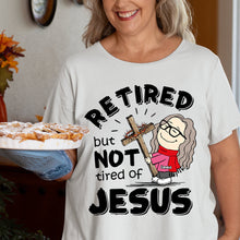 Load image into Gallery viewer, Personalized Retired But Not Tired of Jesus Shirt Shirts PopCulturePrints
