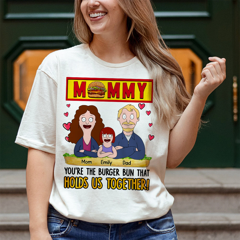You're the Burger Bun That Holds Us Together! - Personalized Mommy Shirt - Gift for Mom, Grandma Shirts PopCulturePrints