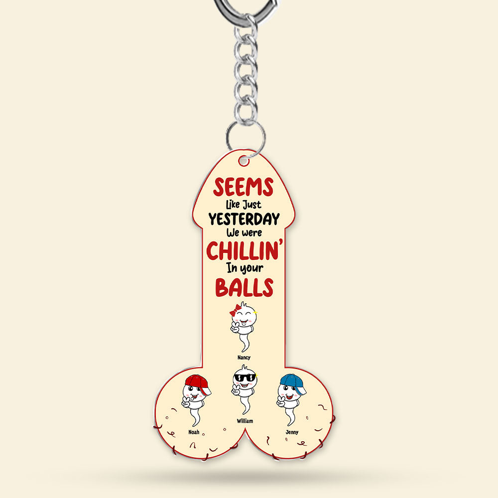 “Seems Like Just Yesterday We Were Chillin’ In Your Balls” - Sperm Dad Keychain, Personalized Gift for Dad & Grandpa Keychains PopCulturePrints