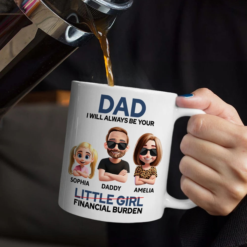 Dad I Will Always Be Your Financial Burden - Personalized Coffee Mug for Father Mug PopCulturePrints