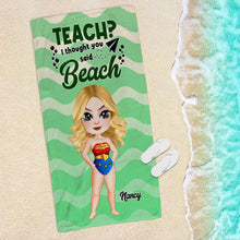 Load image into Gallery viewer, Personalized Teacher Beach Towel - Teach? I Thought You Said Beach Beach Towel PopCulturePrints
