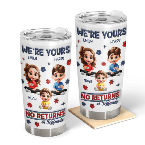 We're Yours | No Returns Or Refunds - Personalized 3D Inflated Effect Tumbler for Parents and Grandparents Tumbler PopCulturePrints