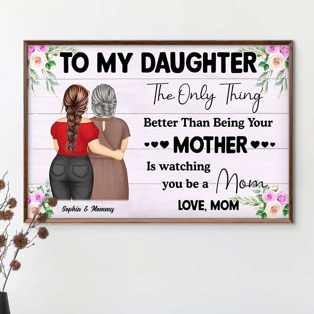 To My Daughter - The Only Thing Better Than Being Your Mother is Watching You Be a Mom - Personalized Poster Poster PopCulturePrints