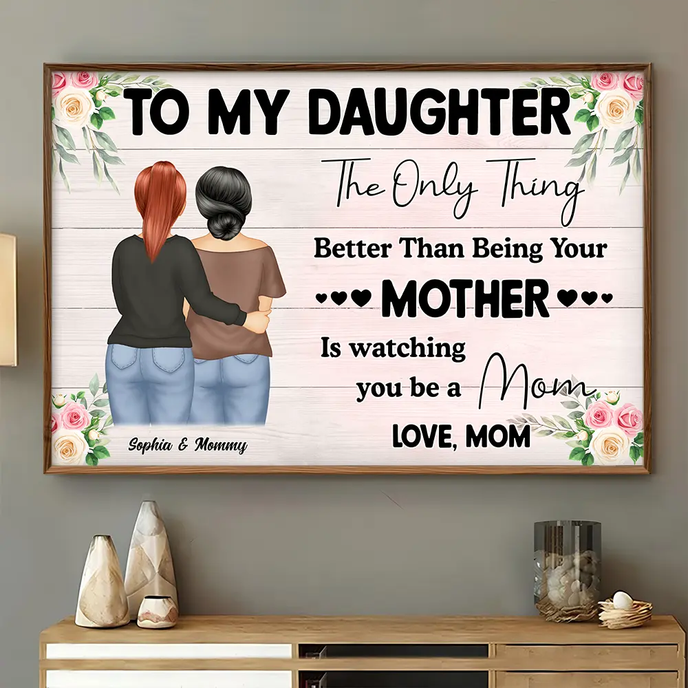 To My Daughter - The Only Thing Better Than Being Your Mother is Watching You Be a Mom - Personalized Poster Poster PopCulturePrints