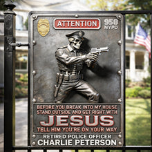 Load image into Gallery viewer, "Before You Break Into My House, Stand Outside and Get Right with Jesus" - Personalized Police Warning Metal Sign - Custom Gift for Police Officers Metal Signs PopCulturePrints
