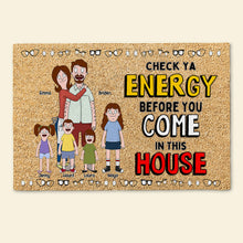 Load image into Gallery viewer, Check Ya Energy Before You Come Doormat - Personalized Family Gift Doormat PopCulturePrints
