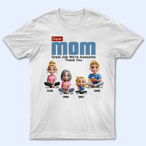 Dear Mom, Great Job We're Awesome - Personalized T-Shirt for the Best Moms & Grandmas T-shirt PopCulturePrints