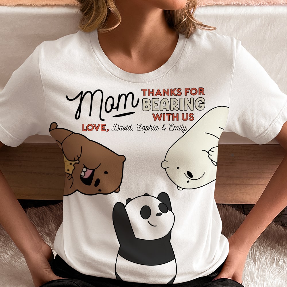 Personalized 3D Bear Shirt for Mom - Thanks for Bearing with Us