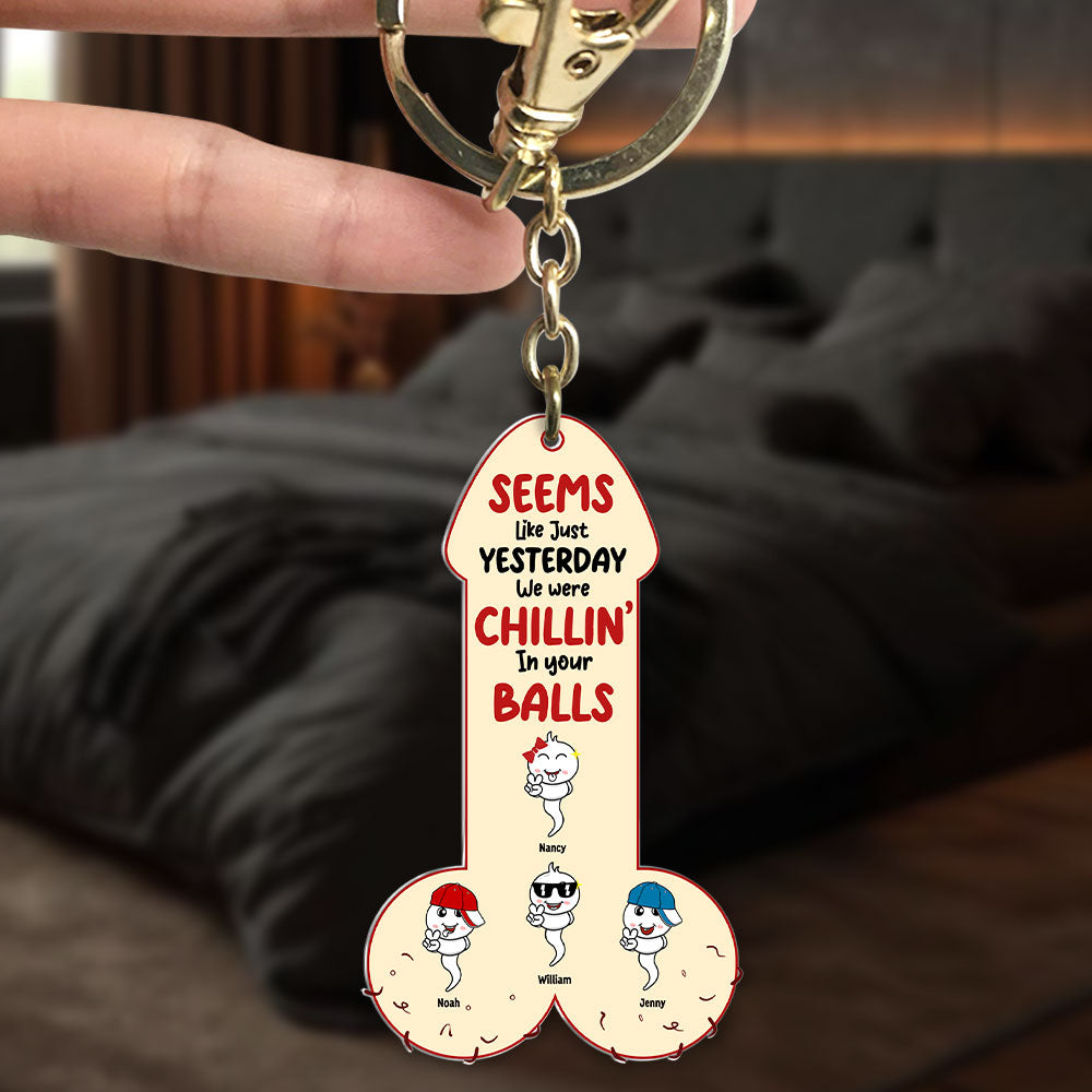 “Seems Like Just Yesterday We Were Chillin’ In Your Balls” - Sperm Dad Keychain, Personalized Gift for Dad & Grandpa Keychains PopCulturePrints