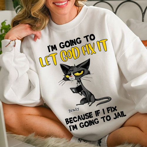 Let God Fix It Cat Sweatshirt Shirts PopCulturePrints