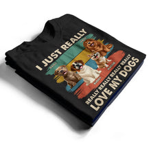 Load image into Gallery viewer, I Just Really Love My Dog - Personalized T-Shirt for Dog Lovers T-shirt PopCulturePrints
