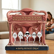 Load image into Gallery viewer, Out of All the Vaginas in the World, We're So Glad We Came Out of Yours - Funny Rude Mom Acrylic Plaque - Personalized Gift for Mom and Grandma Shaped Plaques PopCulturePrints
